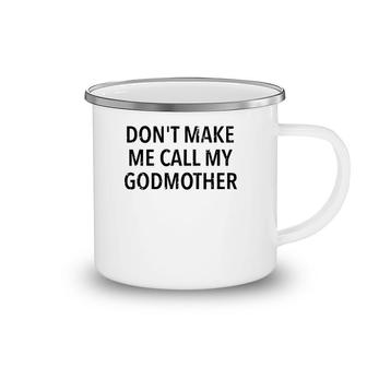 Don't Make Me Call My Godmother Godson & Goddaughter Gift Camping Mug | Mazezy