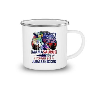Don't Mess With Mamasaurus You'll Get Jurasskicked Mother's Day Camping Mug | Mazezy