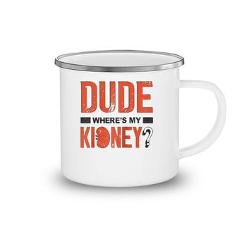 Dude Where My Kidney Transplant Donor Get Well Recovery Raglan Baseball Tee Camping Mug | Mazezy