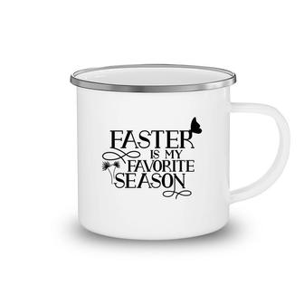 Easter Is My Favorite Season Happy Spring Time Happy Easter Day Camping Mug - Seseable