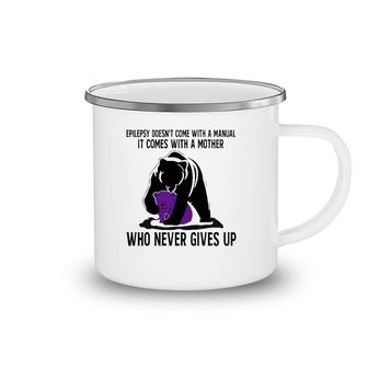Epilepsy Doesn't Come With A Manual It Comes With A Mother Who Never Gives Up Mama Bear Version Camping Mug | Mazezy