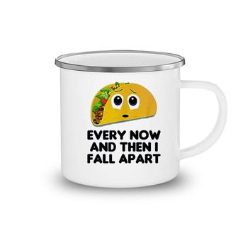 Every Now And Then I Fall Apart Taco Camping Mug | Mazezy