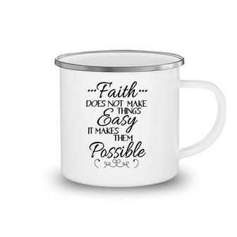 Faith Does Not Make Things Easy Inspiring Christian Message Camping Mug