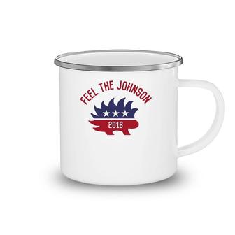 Feel The Johnson 2016 Libertarianism Camping Mug | Mazezy