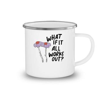 Floral What If It All Works Out Camping Mug | Mazezy
