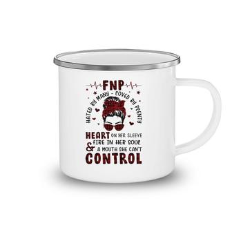 Fnp Nurses Week Many Hated Loved By Plenty Messy Bun Hair Headband Glasses Heart On Her Sleeve Fire In Her Soul & A Mouth She Can't Control Camping Mug | Mazezy