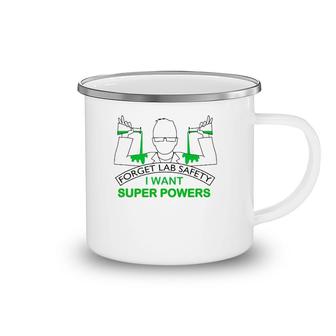 Forget Lab Safety I Want Super Powers Tee Chemistry Camping Mug | Mazezy