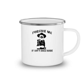 Forgive Me If I Dont Shake Hands Camping Mug | Mazezy