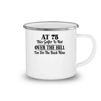 Funny 75Th Birthday Gift This Golfer Is Not Over The Hill Camping Mug | Mazezy