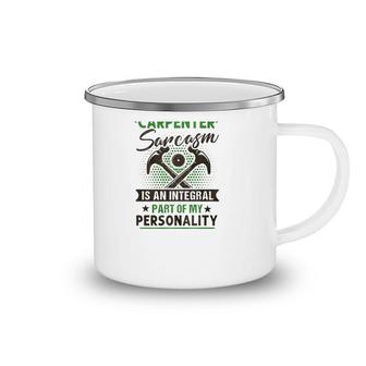 Funny Carpender Carpentry Tools I Am A Carpender Sarcasm Is An Integral Part Of My Personality Camping Mug | Mazezy