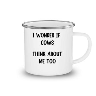 Funny Cow Gift I Wonder If Cows Think About Me Too ,Cow Lover Camping Mug | Mazezy