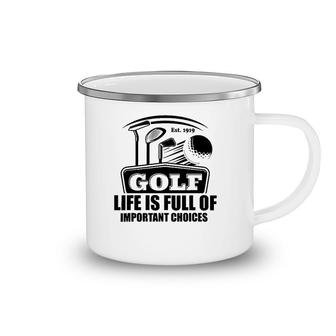 Funny Golf Adult Humor Life Is Full Of Important Choices Camping Mug | Mazezy