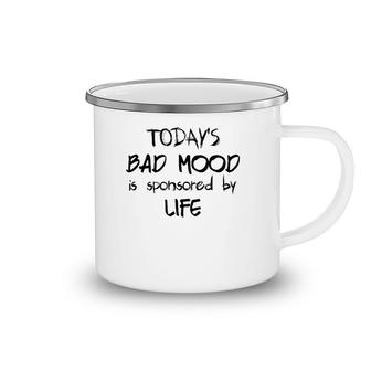 Funny Life Today's Bad Mood Is Sponsored By Life Camping Mug | Mazezy