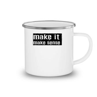 Funny Make It Make Sense Camping Mug | Mazezy