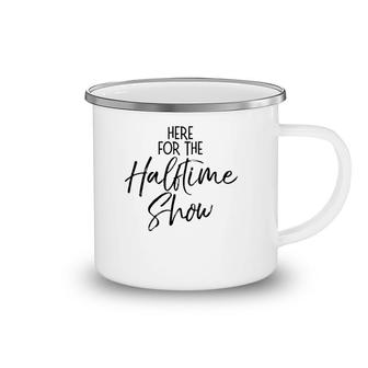 Funny Marching Band Quote Cute Here For The Halftime Show Camping Mug | Mazezy