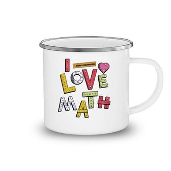 Funny Mathematician Gifts Teacher Kids Physicist I Love Math Camping Mug | Mazezy