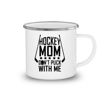 Funny Mother's Day Hockey Mom Don't Puck With Me Camping Mug | Mazezy