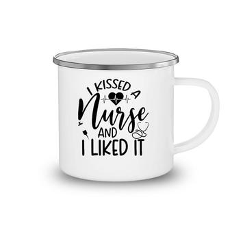 Funny Nurse I Kissed A Nurse And I Liked It Camping Mug | Mazezy