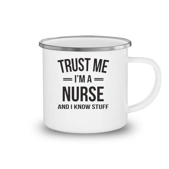 Funny Nurse - Trust Me, I'm A Nurse And I Know Stuff Camping Mug | Mazezy