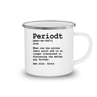 Funny Periodt Period Fact Facts Definition Point Proven Camping Mug | Mazezy