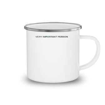 Funny Quote Gift Very Important Person  Camping Mug