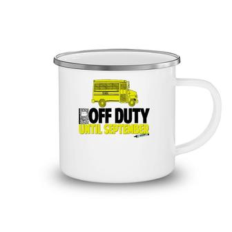 Funny School Bus Driver Off Duty Until September Camping Mug | Mazezy