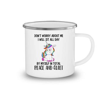 Funny Sit All Day By My Myself In Total Peace And Quiet Gift Unicorn Camping Mug | Mazezy