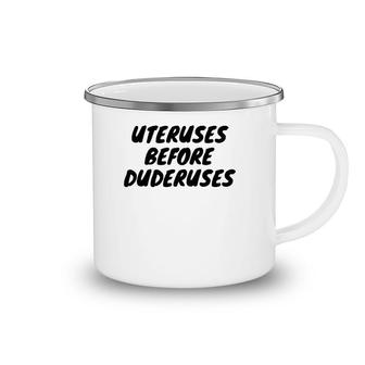 Funny Uteruses Before Duderuses For Girl Saying Gift Camping Mug | Mazezy
