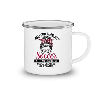 Funny Weekend Forecast Soccer With No Cleaning Messy Bun Mom Camping Mug | Mazezy