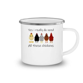 Funny Yes I Really Do Need All These Chickens, Gift Farmer Camping Mug | Mazezy