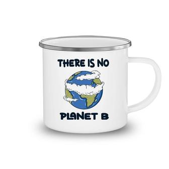 Global Warming There Is No Planet B Climate Change Earth Camping Mug | Mazezy