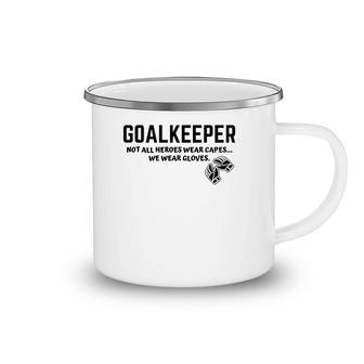 Goalkeeper Heroes Wear Gloves Goalie Football Soccer Gk Gift Camping Mug | Mazezy