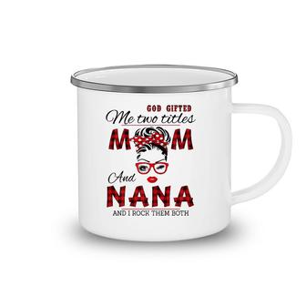God Gifted Me Two Titles Mom And Nana Mother's Day Camping Mug | Mazezy DE