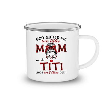 God Gifted Me Two Titles Mom And Titi Plaid Messy Bun Camping Mug | Mazezy