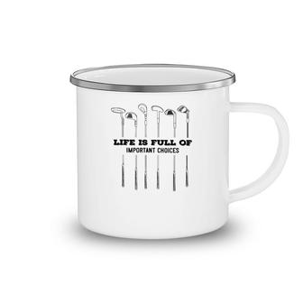 Golf Life Is Full Of Important Choices Camping Mug | Mazezy