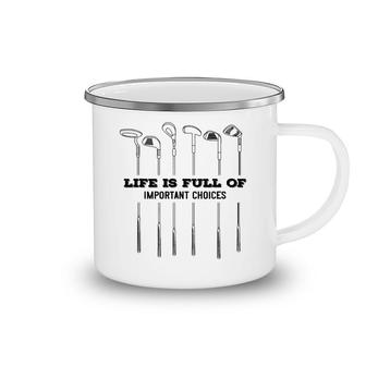 Golf Life Is Full Of Important Choices Camping Mug | Mazezy