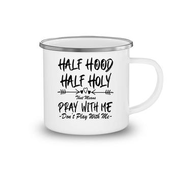 Half Hood Half Holy Pray With Me Camping Mug | Mazezy