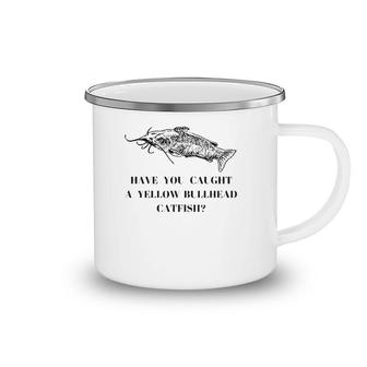 Have You Caught A Yellow Bullhead Catfish Fishing Lover Camping Mug | Mazezy
