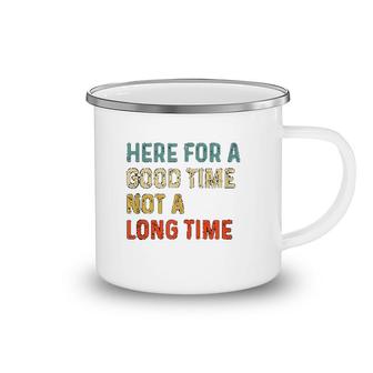 Here For A Good Time Not A Long Time Camping Mug | Mazezy