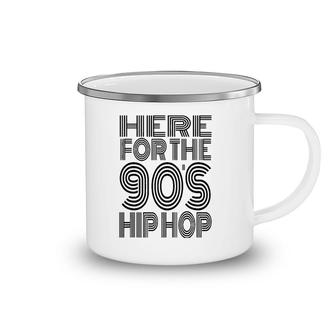 Here For The 90'S Hip Hop Camping Mug | Mazezy