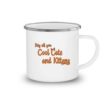 Hey All You Cool Cats And Kittens Camping Mug | Mazezy