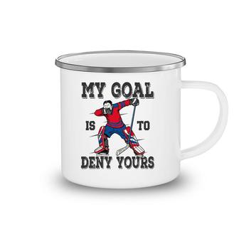 Hockey My Goal Is To Deny Yours Goalie Gift Boys Bzr Camping Mug | Mazezy