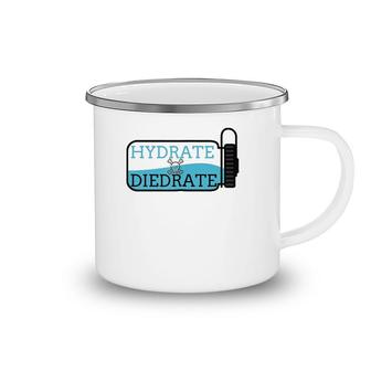Hydrate Or Diedrate - Summer Camp Camping Mug | Mazezy