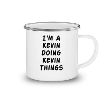 I Am A Kevin Doing Kevin Thing Name Camping Mug | Mazezy
