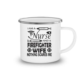 I Am A Nurse And A Firefighter Wife Camping Mug | Mazezy