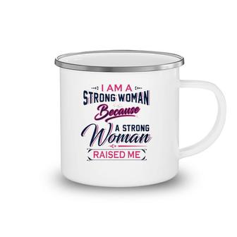 I Am A Strong Woman Because A Strong Woman Raised Me Mother's Day Camping Mug | Mazezy