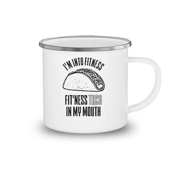I Am Into The Fitness Taco In My Mouth Camping Mug