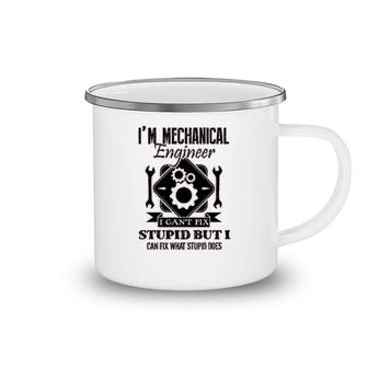 I Am Mechanical Engineer I Cant Fix Stupid Camping Mug | Mazezy