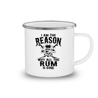 I Am Reason Why All The Rum Is Gone Gift Pirate Men Women Camping Mug | Mazezy