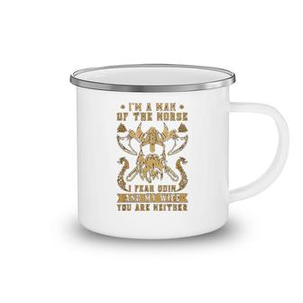 I Am The Man Of The Norse I Fear Odin And My Wife Camping Mug | Mazezy